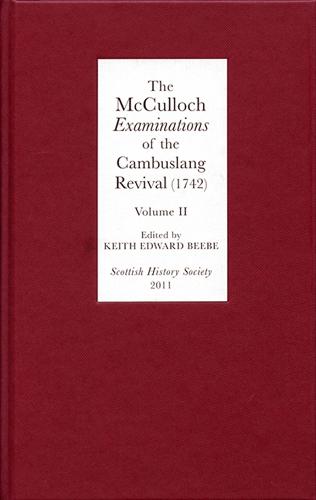 The McCulloch <I>Examinations</I> of the Cambuslang Revival (1742): A Critical Edition.Volume II: Conversion Narratives from the Scottish Evangelical Awakening - Scottish History Society 6th Series v. 6 (Hardback)