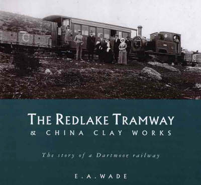 The Redlake Tramway and China Clay Works (Paperback)