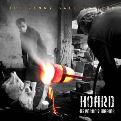 Hoard - an Exhibition of New Sculpture by Colm Brennan and Leo Higgins: Plumbing the Artesian Well, an Introductory Essay by Brian McAvera (Paperback)