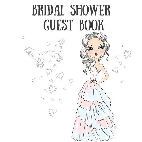 Bridal Shower Guest Book: Sign in Guest Book Write in Name Advice & Wishes Comments Memory Message Book (Paperback)