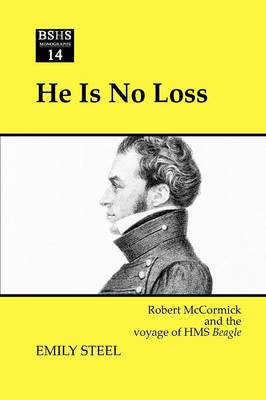 He is No Loss: Robert McCormick and the Voyage of HMS Beagle - BSHS Monographs 14 (Paperback)