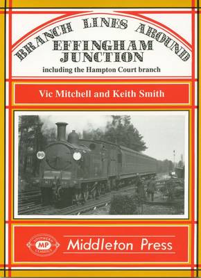 Branch Lines Around Effingham Junction - Branch Lines (Hardback)