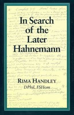 In Search of the Later Hahnemann - Beaconsfield Homoeopathic Library No. 16 (Paperback)