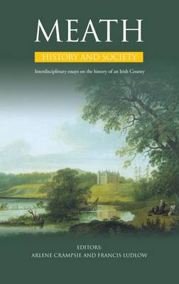 Meath History and Society: Interdisciplinary Essays on the History of an Irish County (Hardback)