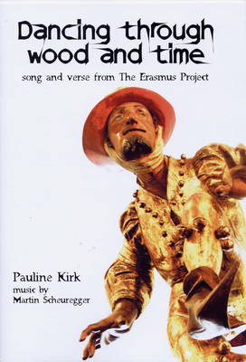 Dancing Through Wood and Time: Song and Verse from the Erasmus Project (Paperback)
