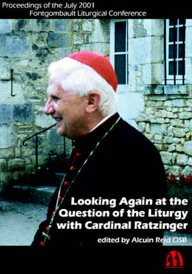 Looking Again at the Question of the Liturgy with Cardinal Ratzinger: Proceedings of the July 2001 Fontgombault Liturgical Conference (Paperback)