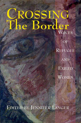Crossing the Border: Voices of Refugee and Exiled Women (Paperback)