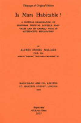 Is Mars Habitable?: A Critical Examination of Professor Percival Lowell's Book "Mars and Its Canals", with an Alternative Explanation (Paperback)