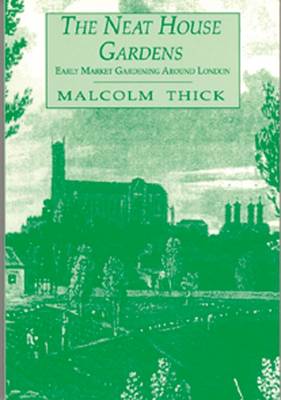The Neat House Gardens: Early Market Gardening Around London (Paperback)