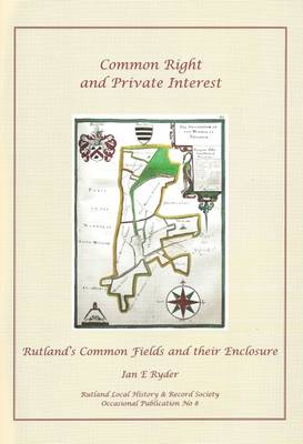 Common Right and Private Interest: Rutland's Common Fields and Their Enclosure - Occasional Publications S. v. 8 (Paperback)