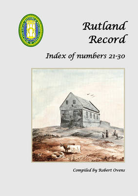Rutland Record: Index of Nos 21-30: Journal of the Rutland Local History & Record Society - Rutland Record S. 21-30 (Paperback)