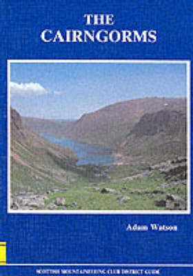 The Cairngorms: The Cairngorms, Lochnagar and the Mounth - Scottish Mountaineering Club district guidebook (Hardback)