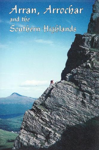 Arran, Arrochar and the Southern Highlands: Rock and Ice Climbs - Scottish Mountaineering Club Climbers' Guide (Paperback)