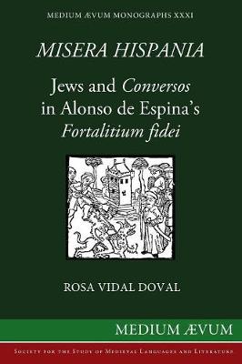 Misera Hispania: Jews and Conversos in Alonso de Espina's Fortalitium Fidei - Medium Aevum Monographs: New (Paperback)