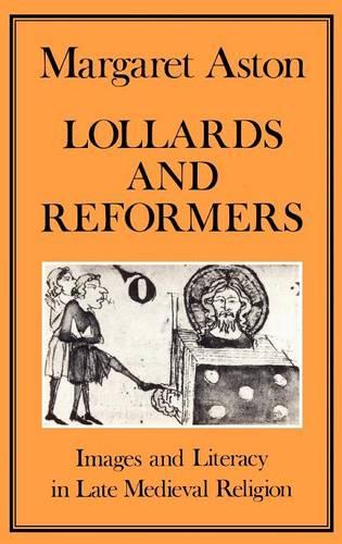 Lollards and Reformers: Images and Literacy in Late Mediaeval Religion (Hardback)