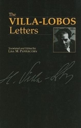 The Villa-Lobos Letters - Musicians in Letters v. 1 (Paperback)