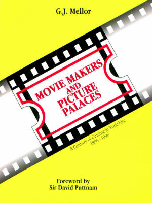 Movie Makers and Picture Palaces: Century of Cinema in Yorkshire, 1896-1996 (Paperback)