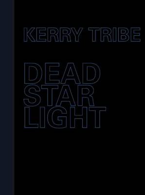 Kerry Tribe - Dead Star Light (Hardback)