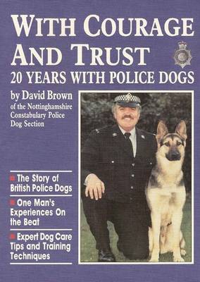 With Courage and Trust: 20 Years with Police Dogs (Paperback)