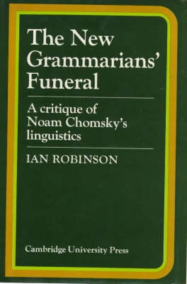 The New Grammarians' Funeral: A Critique of Noam Chomsky's Linguistics (Hardback)