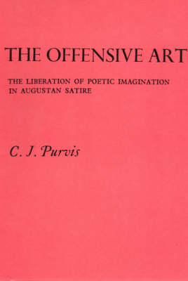 The Offensive Art: Liberation of Poetic Imagination in Augustan Satire (Hardback)
