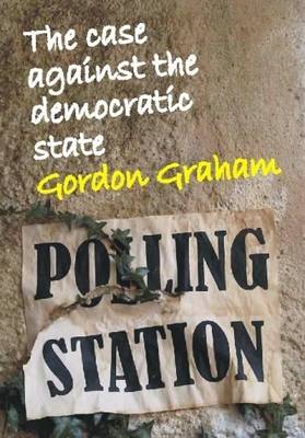 Case Against the Democratic State: An Essay in Cultural Criticism - Societas (Paperback)