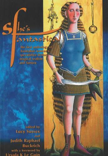 She's Fantastical: The First Anthology of Australian Women's Speculative Fiction, Magical Realism, and Fantasy (Paperback)