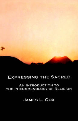 Expressing the Sacred: An Introduction to the Phenomenology of Religion (Paperback)