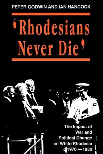 Rhodesians Never Die: Change on White Rhodesia, C.1970-1980 (Paperback)