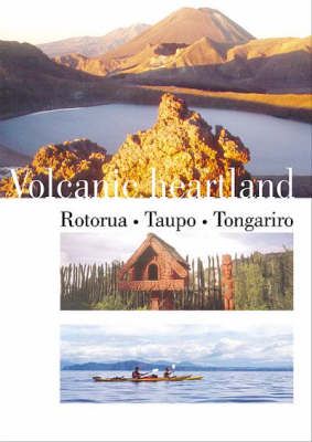 Volcanic Heartland: Rotorua, Taupo, Tongariro (Paperback)