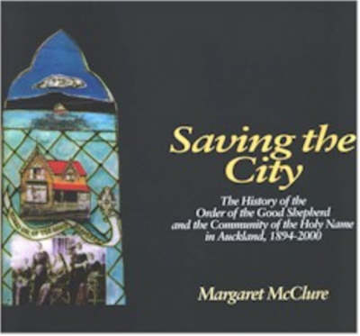 Saving the City: the History of the Order of the Good Shepherd and the Community of the Holy Name in Auckland, 1894-2000 (Paperback)