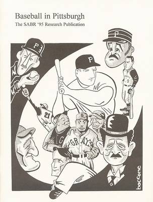 Baseball in Pittsburgh: An Anthology of New, Unusual, Challenging and Amazing Facts about the Greatest Game as Played in the Steel City (Paperback)