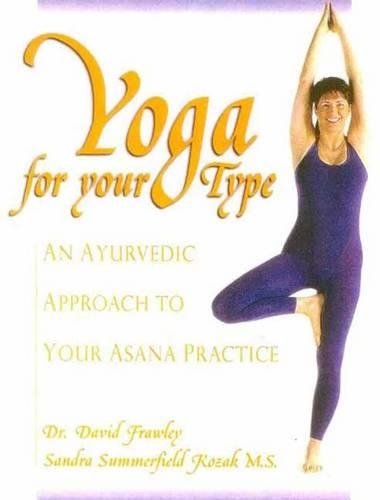 Yoga for Your Type: An Ayurvedic Approach to Your Asana Practice (Paperback)