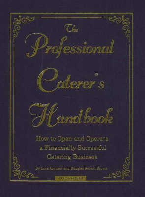 Professional Caterer's Handbook: How to Open & Operate a Financially Successful Catering Business (Hardback)