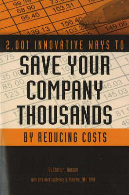 2,001 Innovative Ways to Save Your Company Thousands by Reducing Costs: A Complete Guide to Creative Cost Cutting & Profit Boosting (Paperback)