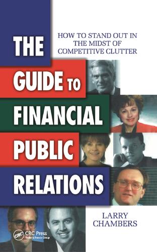 The Guide to Financial Public Relations: How to Stand Out in the Midst of Competitive Clutter (Hardback)