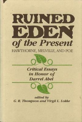 Ruined Eden of the Present: Hawthorne, Melville and Poe - Critical Essays in Honor of Darrel Abel (Hardback)