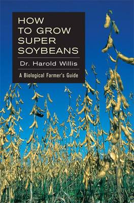How to Grow Super Soybeans: A Biological Farmer's Guide (Paperback)