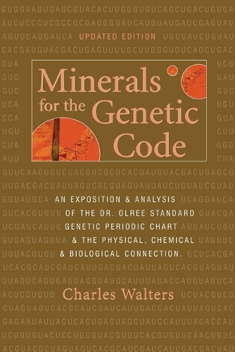 Minerals for the Genetic Code: An Exposition & Anaylsis of the Dr. Olree Standard Genetic Periodic Chart & the Physical, Chemical & Biological Connection (Paperback)
