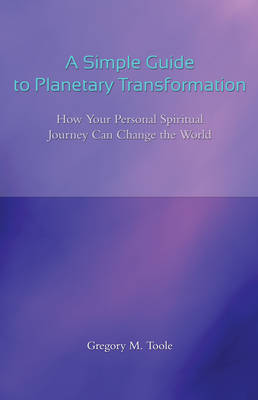Simple Guide to Planetary Transformation: How Your Personal Spiritual Journey Can Change the World (Paperback)