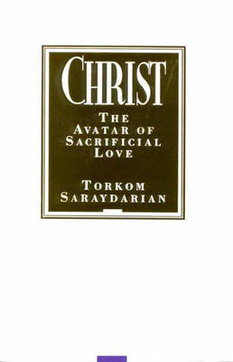 Christ: The Avatar of Sacrificial Love (Hardback)