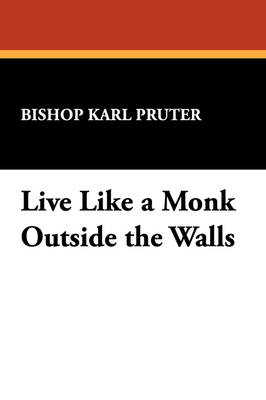 Live Like a Monk Outside the Walls (Paperback)
