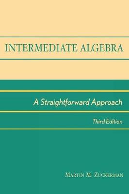 Intermediate Algebra: A Straightforward Approach (Hardback)