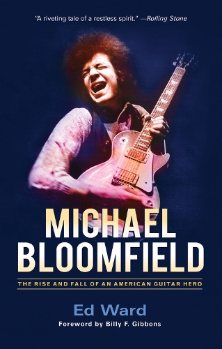 Michael Bloomfield: The Rise and Fall of an American Guitar Hero (Paperback)