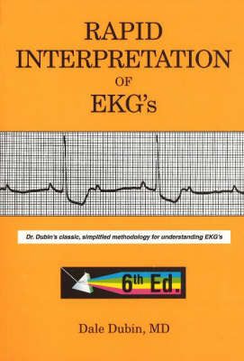 Rapid Interpretation of EKG's: Dr Dubin's Classic, Simplified Methodology for Understanding EKG's (Paperback)