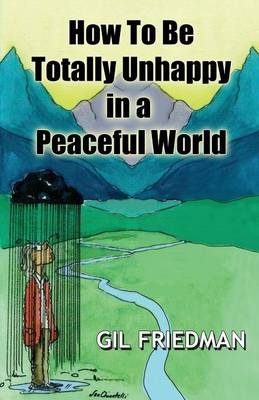 How To Be Totally Unhappy In A Peaceful World (Paperback)