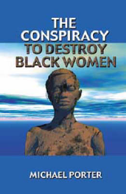 The Conspiracy to Destroy Black Women (Paperback)