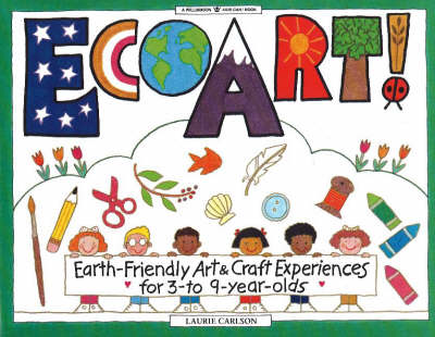 Ecoart!: Earth-Friendly Art and Craft Experiences for 3 to 9 Year Olds - Williamson Kids Can! Books (Paperback)