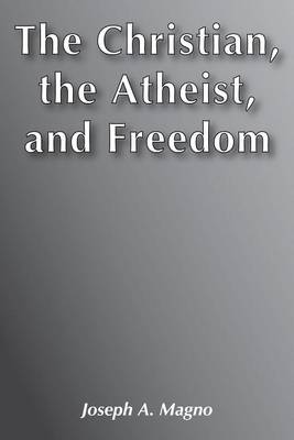 The Christian, the Atheist and Freedom (Hardback)