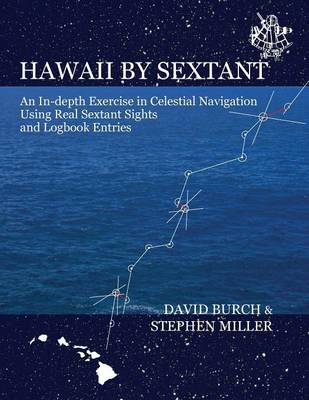 Hawaii by Sextant: An In-Depth Exercise in Celestial Navigation Using Real Sextant Sights and Logbook Entries (Paperback)